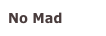 No Mad
